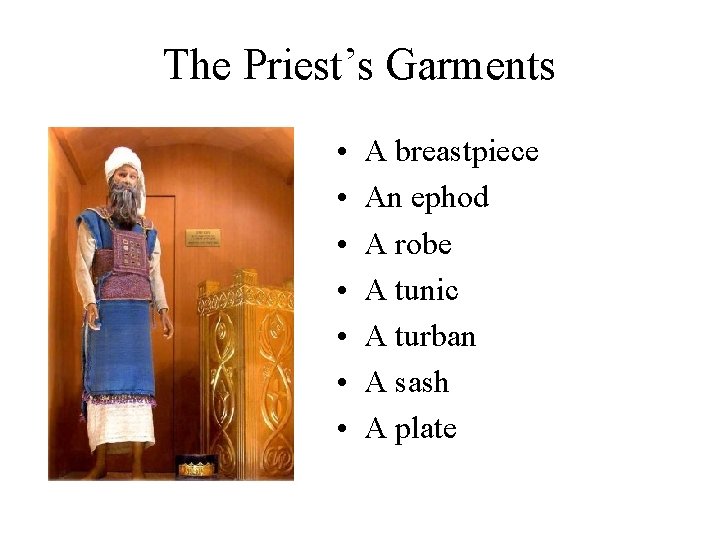 The Priest’s Garments • • A breastpiece An ephod A robe A tunic A