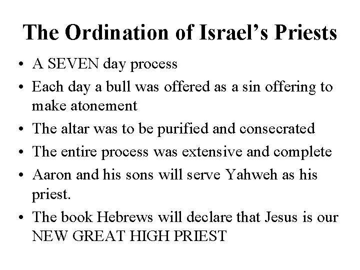 The Ordination of Israel’s Priests • A SEVEN day process • Each day a