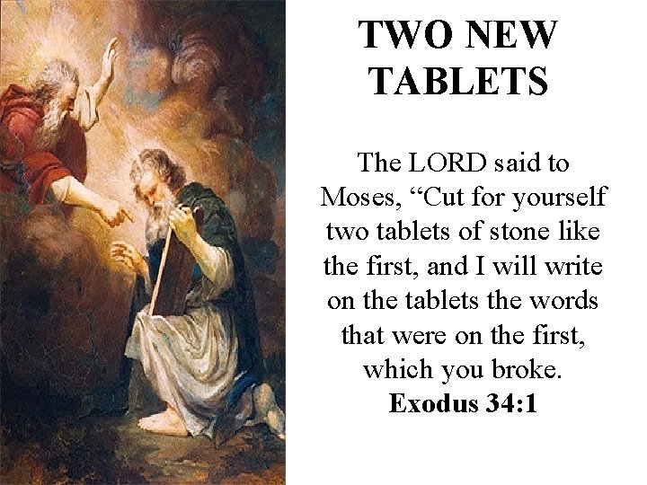 TWO NEW TABLETS The LORD said to Moses, “Cut for yourself two tablets of