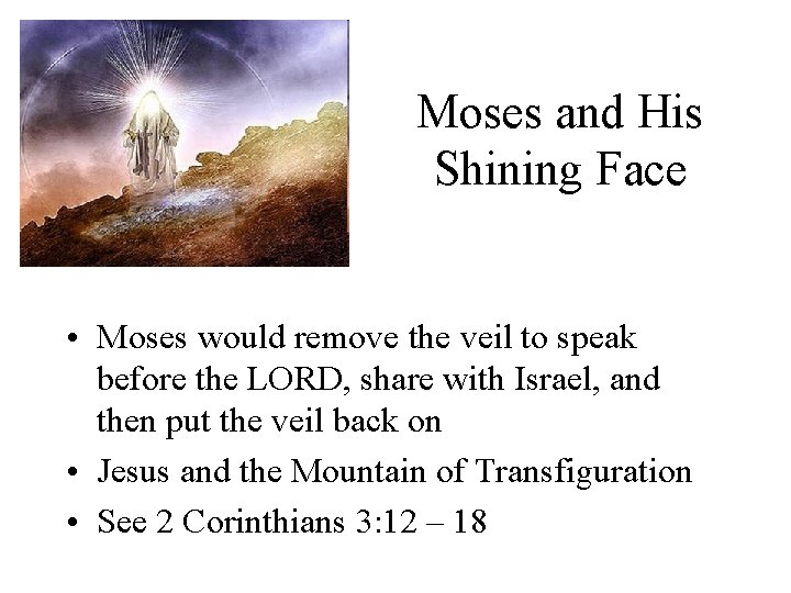 Moses and His Shining Face • Moses would remove the veil to speak before