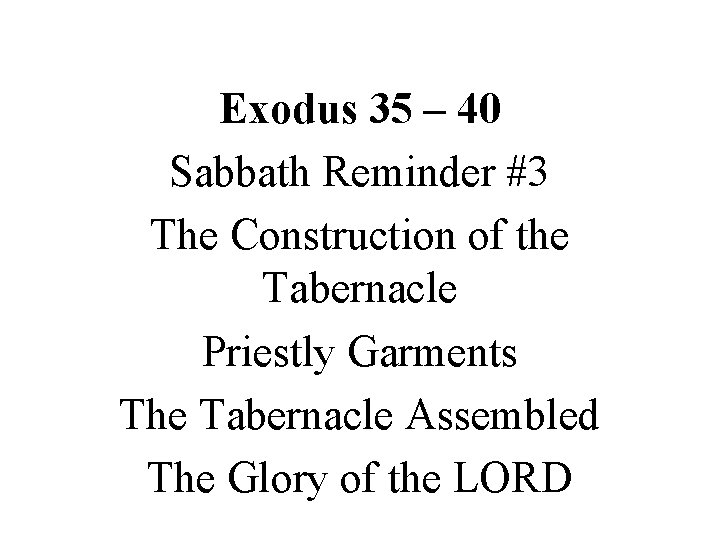 Exodus 35 – 40 Sabbath Reminder #3 The Construction of the Tabernacle Priestly Garments