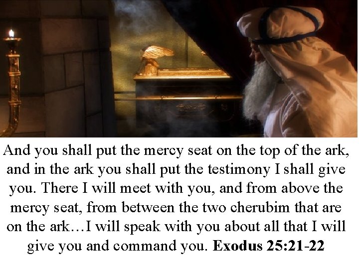 And you shall put the mercy seat on the top of the ark, and