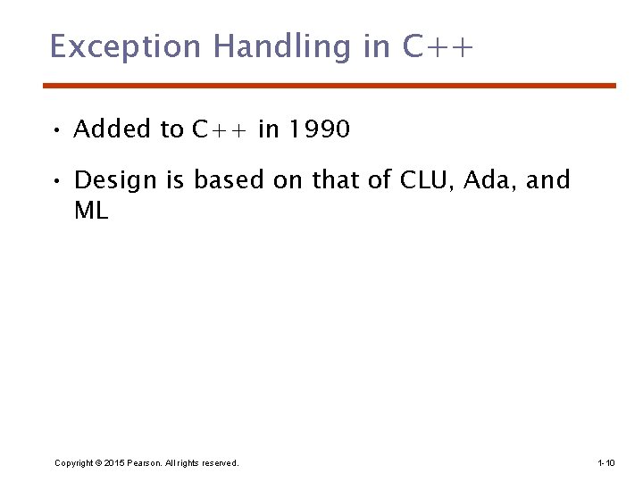 Exception Handling in C++ • Added to C++ in 1990 • Design is based