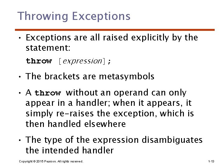 Throwing Exceptions • Exceptions are all raised explicitly by the statement: throw [expression]; •