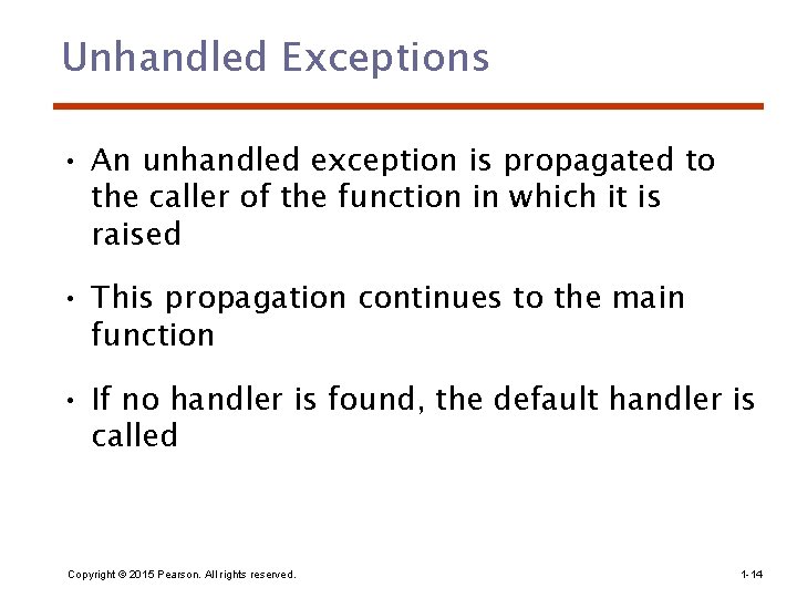 Unhandled Exceptions • An unhandled exception is propagated to the caller of the function