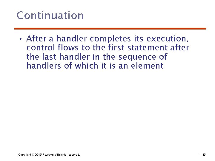 Continuation • After a handler completes its execution, control flows to the first statement Continuation • After a handler completes its execution, control flows to the first statement