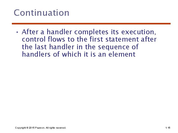 Continuation • After a handler completes its execution, control flows to the first statement