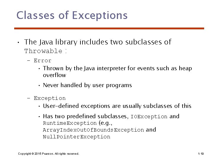 Classes of Exceptions • The Java library includes two subclasses of Throwable : –