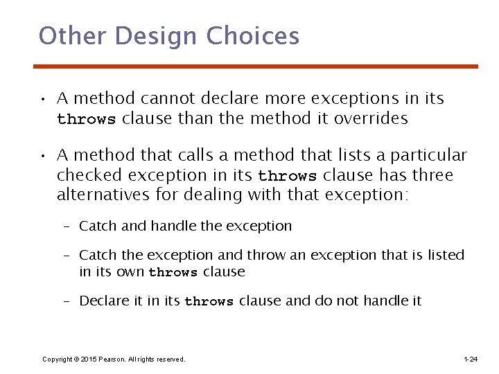 Other Design Choices • A method cannot declare more exceptions in its throws clause Other Design Choices • A method cannot declare more exceptions in its throws clause