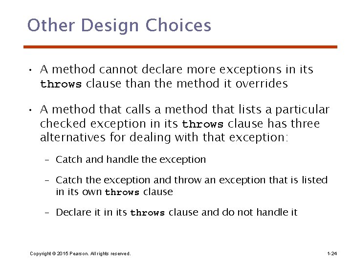 Other Design Choices • A method cannot declare more exceptions in its throws clause