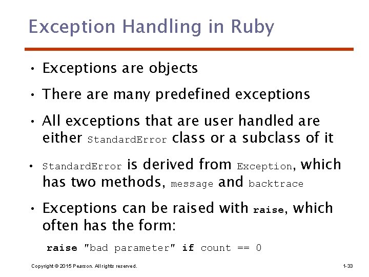 Exception Handling in Ruby • Exceptions are objects • There are many predefined exceptions Exception Handling in Ruby • Exceptions are objects • There are many predefined exceptions