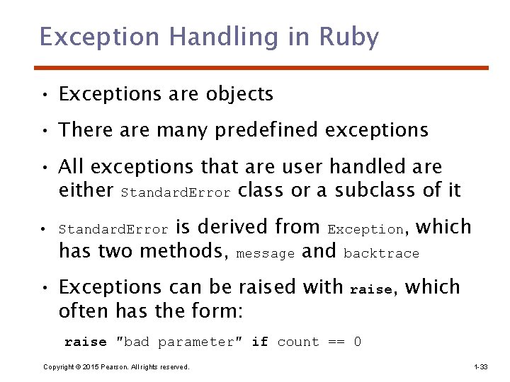 Exception Handling in Ruby • Exceptions are objects • There are many predefined exceptions