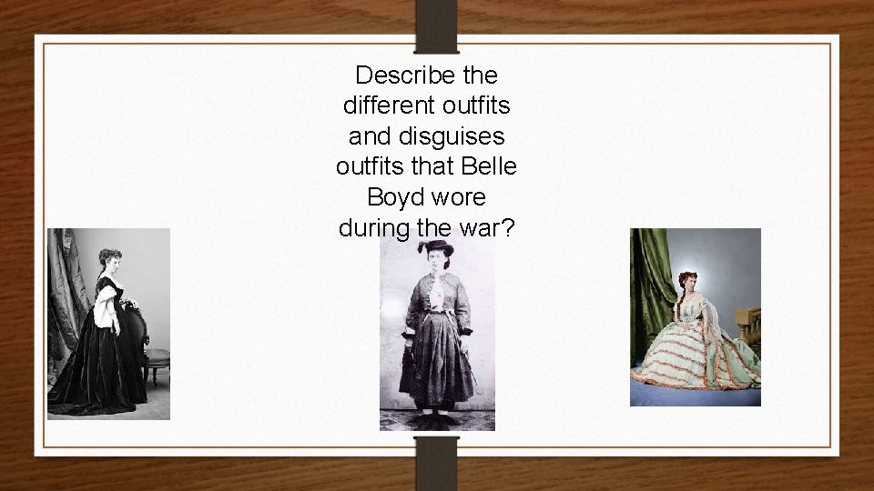 Describe the different outfits and disguises outfits that Belle Boyd wore during the war?