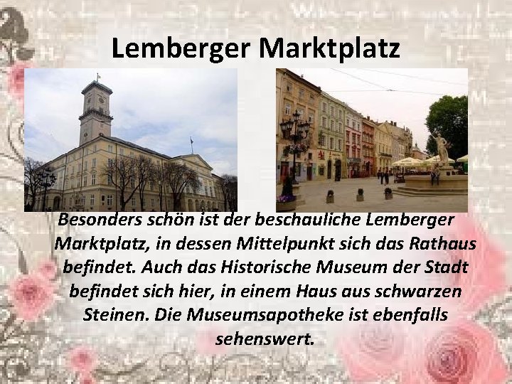 Lemberger Marktplatz Besonders schön ist der beschauliche Lemberger Marktplatz, in dessen Mittelpunkt sich das