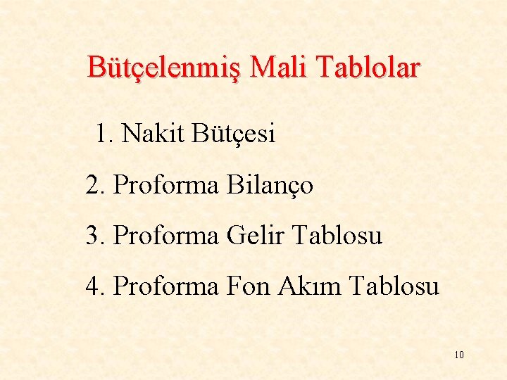 Bütçelenmiş Mali Tablolar 1. Nakit Bütçesi 2. Proforma Bilanço 3. Proforma Gelir Tablosu 4.