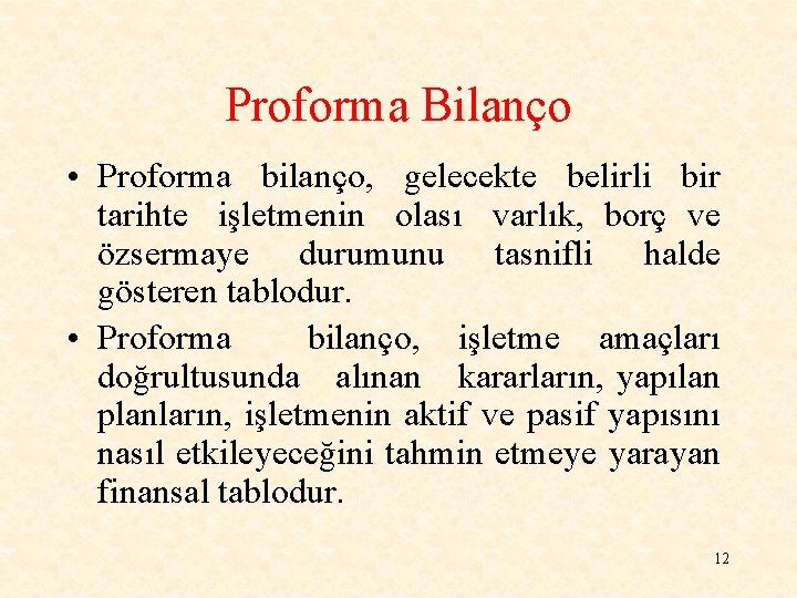 Proforma Bilanço • Proforma bilanço, gelecekte belirli bir tarihte işletmenin olası varlık, borç ve