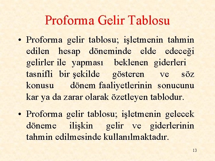 Proforma Gelir Tablosu • Proforma gelir tablosu; işletmenin tahmin edilen hesap döneminde elde edeceği