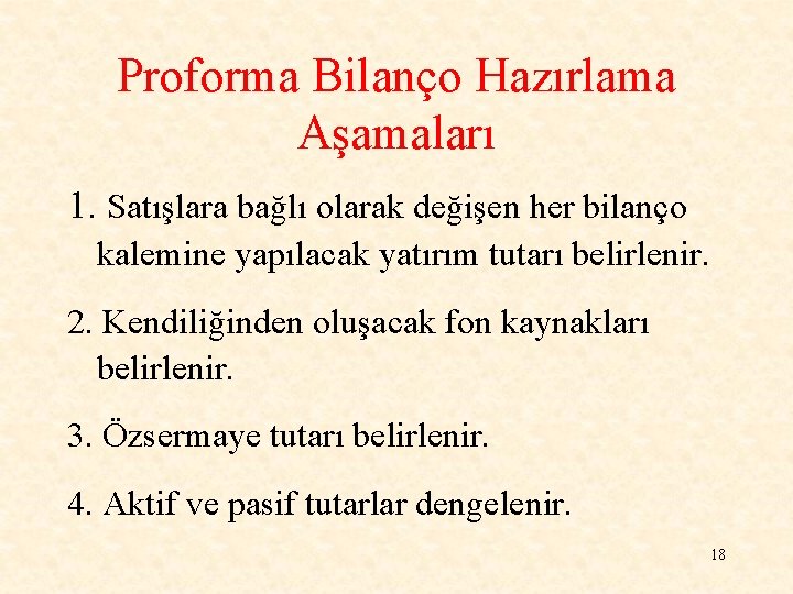 Proforma Bilanço Hazırlama Aşamaları 1. Satışlara bağlı olarak değişen her bilanço kalemine yapılacak yatırım