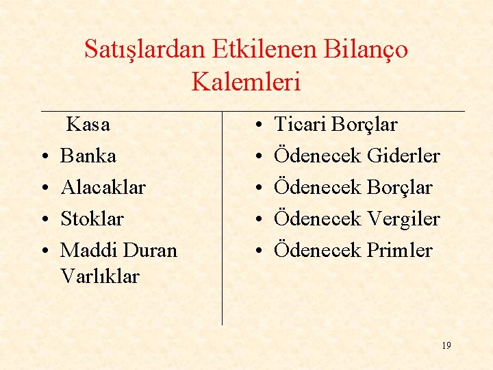 Satışlardan Etkilenen Bilanço Kalemleri • • Kasa Banka Alacaklar Stoklar Maddi Duran Varlıklar •