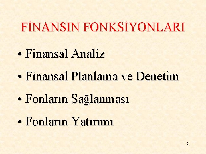 FİNANSIN FONKSİYONLARI • Finansal Analiz • Finansal Planlama ve Denetim • Fonların Sağlanması •