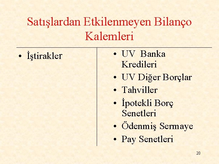 Satışlardan Etkilenmeyen Bilanço Kalemleri • İştirakler • UV Banka Kredileri • UV Diğer Borçlar