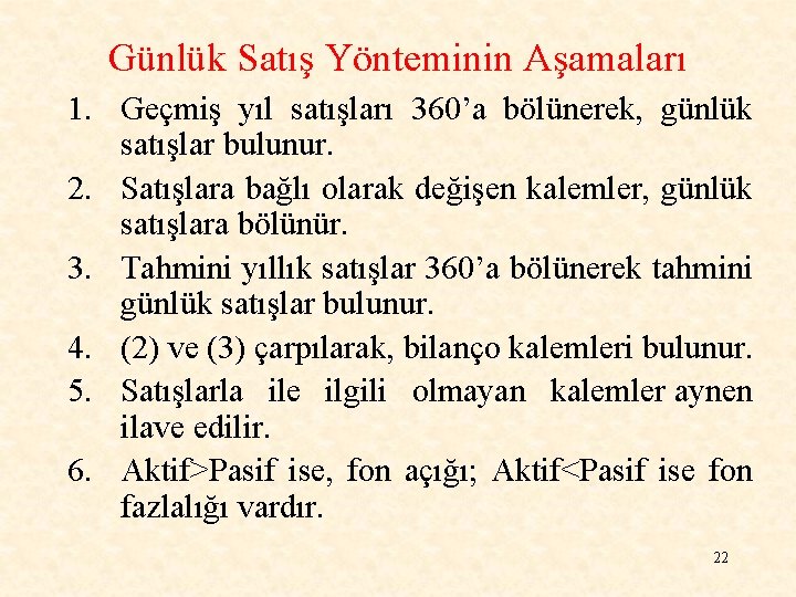 Günlük Satış Yönteminin Aşamaları 1. Geçmiş yıl satışları 360’a bölünerek, günlük satışlar bulunur. 2.