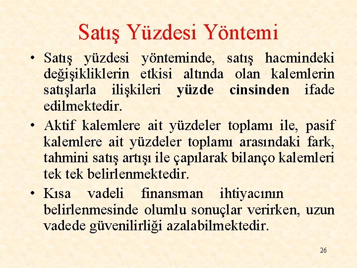 Satış Yüzdesi Yöntemi • Satış yüzdesi yönteminde, satış hacmindeki değişikliklerin etkisi altında olan kalemlerin