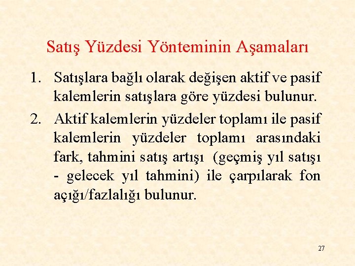 Satış Yüzdesi Yönteminin Aşamaları 1. Satışlara bağlı olarak değişen aktif ve pasif kalemlerin satışlara