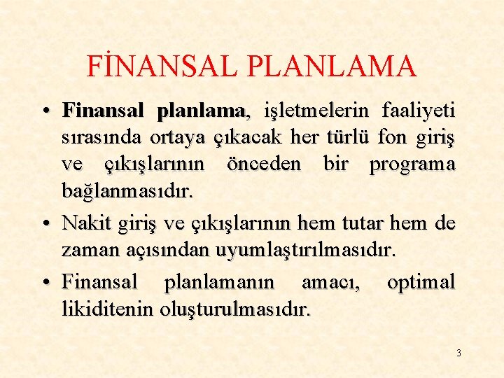 FİNANSAL PLANLAMA • Finansal planlama, işletmelerin faaliyeti sırasında ortaya çıkacak her türlü fon giriş