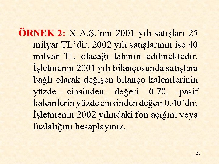 ÖRNEK 2: X A. Ş. ’nin 2001 yılı satışları 25 milyar TL’dir. 2002 yılı