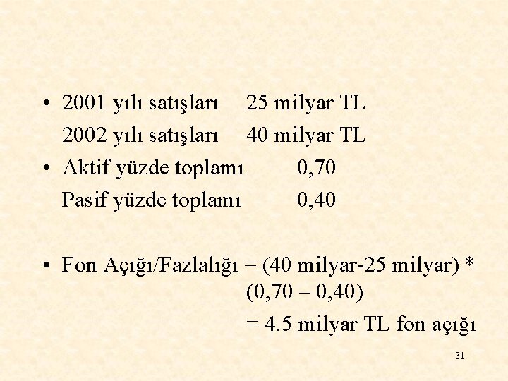  • 2001 yılı satışları 25 milyar TL 2002 yılı satışları 40 milyar TL