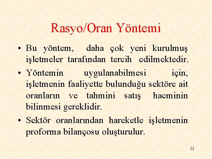 Rasyo/Oran Yöntemi • Bu yöntem, daha çok yeni kurulmuş işletmeler tarafından tercih edilmektedir. •