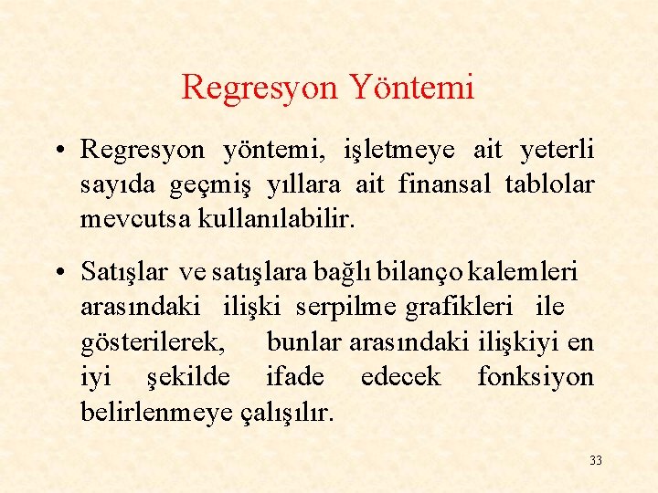 Regresyon Yöntemi • Regresyon yöntemi, işletmeye ait yeterli sayıda geçmiş yıllara ait finansal tablolar