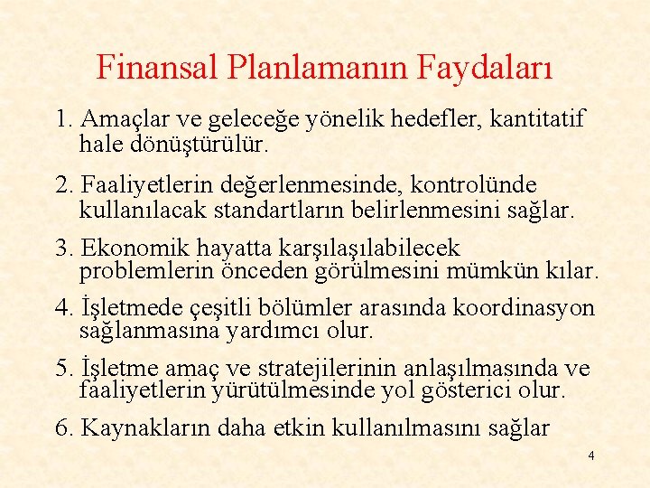 Finansal Planlamanın Faydaları 1. Amaçlar ve geleceğe yönelik hedefler, kantitatif hale dönüştürülür. 2. Faaliyetlerin