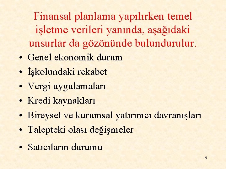 Finansal planlama yapılırken temel işletme verileri yanında, aşağıdaki unsurlar da gözönünde bulundurulur. • •