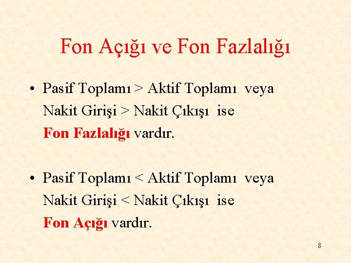 Fon Açığı ve Fon Fazlalığı • Pasif Toplamı > Aktif Toplamı veya Nakit Girişi