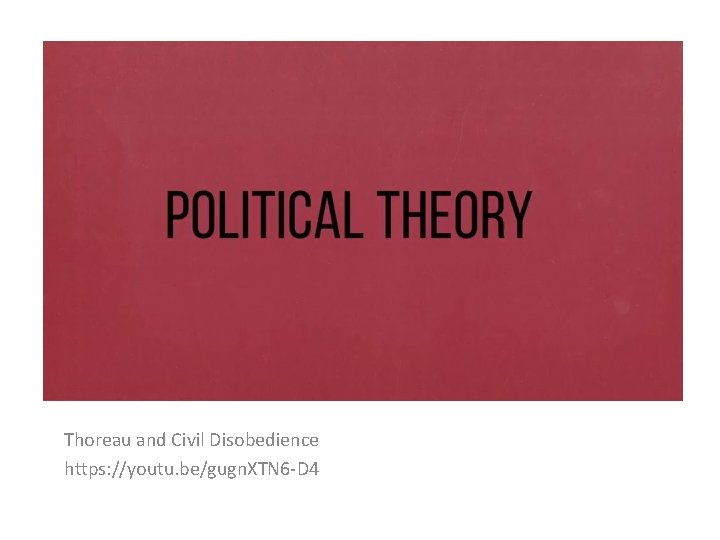 Thoreau and Civil Disobedience https: //youtu. be/gugn. XTN 6 -D 4 