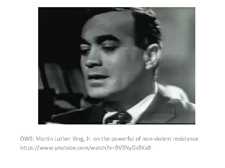 OWS: Martin Luther King, Jr. on the powerful of non-violent resistance https: //www. youtube.