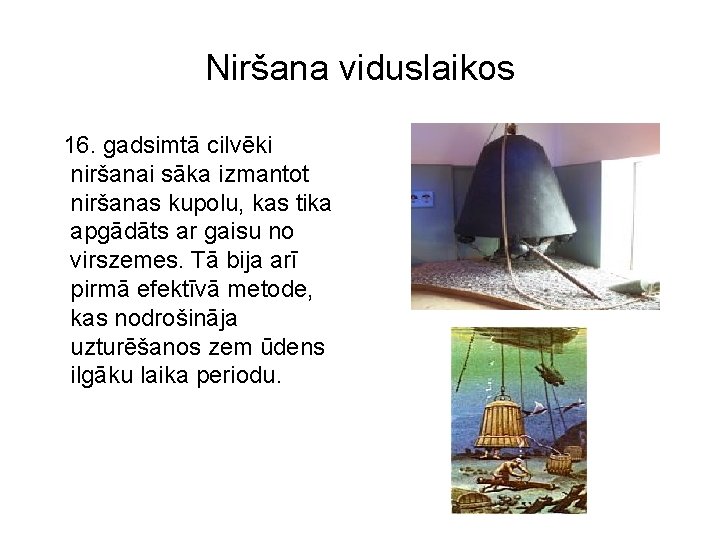 Niršana viduslaikos 16. gadsimtā cilvēki niršanai sāka izmantot niršanas kupolu, kas tika apgādāts ar