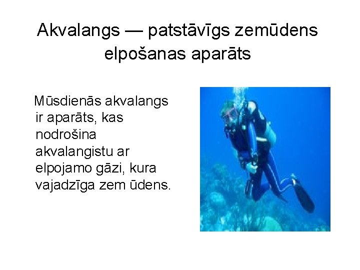 Akvalangs — patstāvīgs zemūdens elpošanas aparāts Mūsdienās akvalangs ir aparāts, kas nodrošina akvalangistu ar