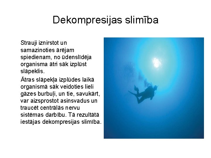 Dekompresijas slimība Strauji iznirstot un samazinoties ārējam spiedienam, no ūdenslīdēja organisma ātri sāk izplūst