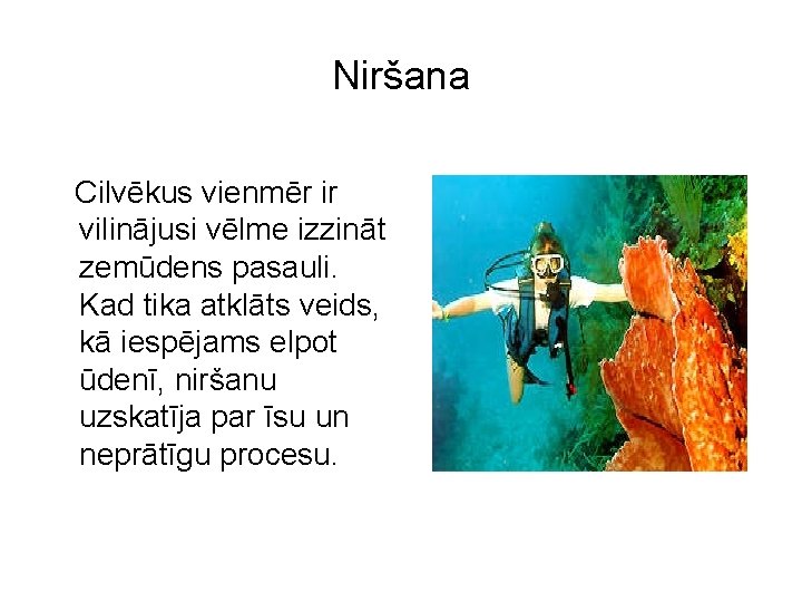 Niršana Cilvēkus vienmēr ir vilinājusi vēlme izzināt zemūdens pasauli. Kad tika atklāts veids, kā