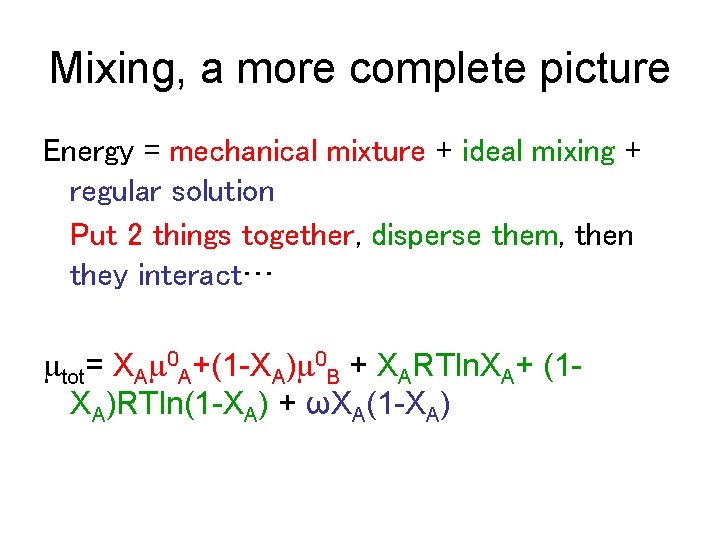 Mixing, a more complete picture Energy = mechanical mixture + ideal mixing + regular
