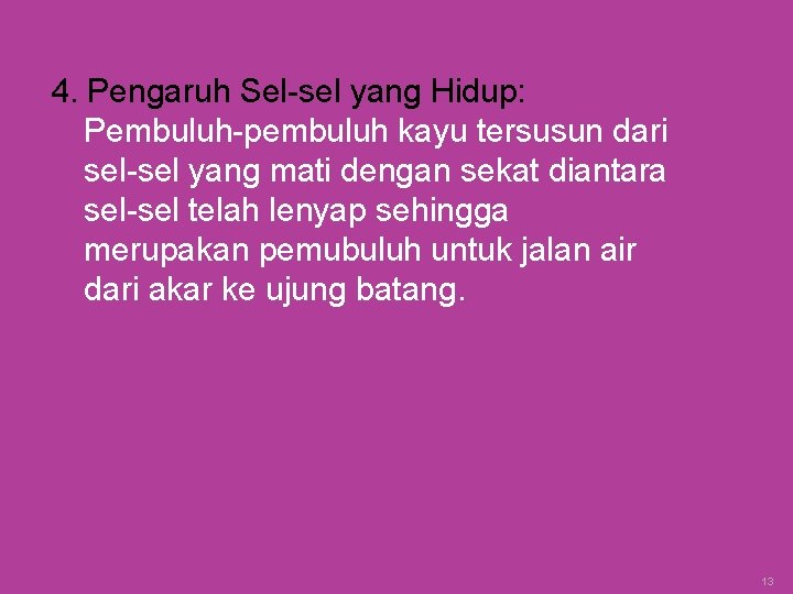 4. Pengaruh Sel-sel yang Hidup: Pembuluh-pembuluh kayu tersusun dari sel-sel yang mati dengan sekat