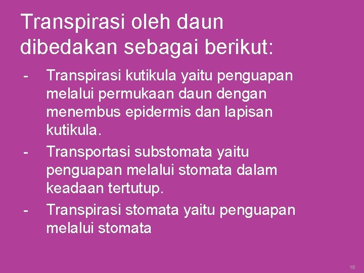 Transpirasi oleh daun dibedakan sebagai berikut: - - - Transpirasi kutikula yaitu penguapan melalui