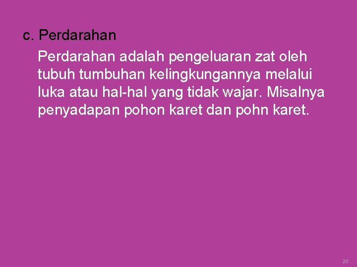 c. Perdarahan adalah pengeluaran zat oleh tubuh tumbuhan kelingkungannya melalui luka atau hal-hal yang