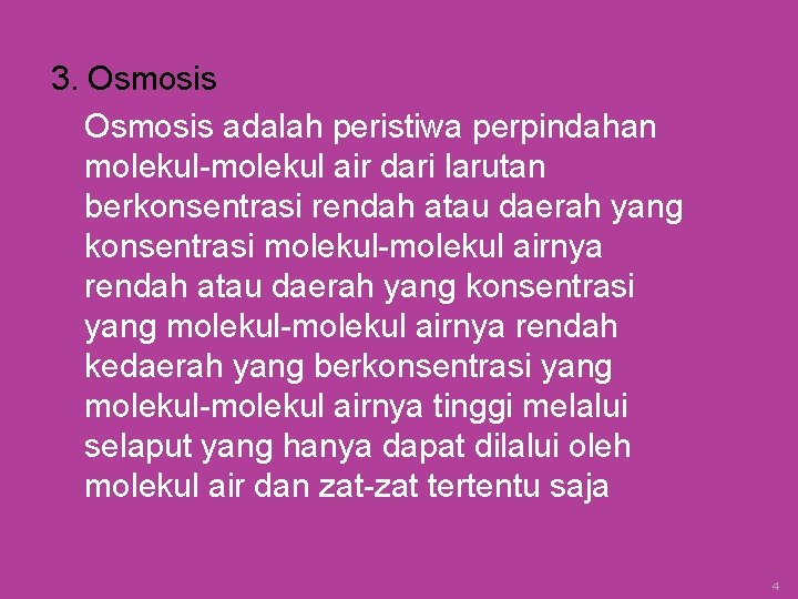 3. Osmosis adalah peristiwa perpindahan molekul-molekul air dari larutan berkonsentrasi rendah atau daerah yang