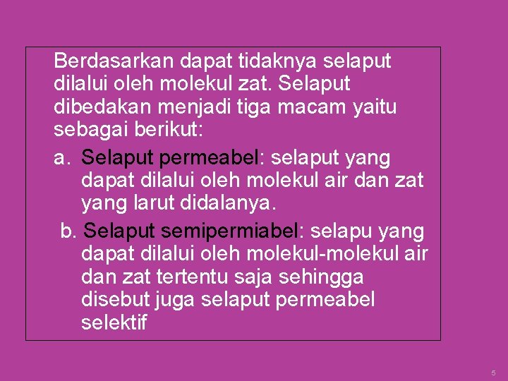 Berdasarkan dapat tidaknya selaput dilalui oleh molekul zat. Selaput dibedakan menjadi tiga macam yaitu