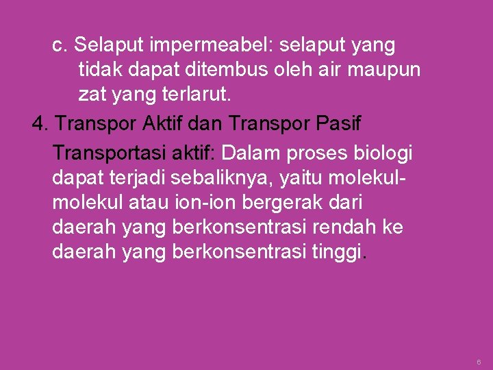 c. Selaput impermeabel: selaput yang tidak dapat ditembus oleh air maupun zat yang terlarut.