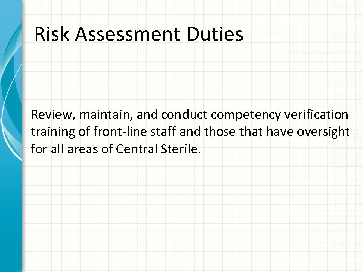 Risk Assessment Duties Review, maintain, and conduct competency verification training of front-line staff and